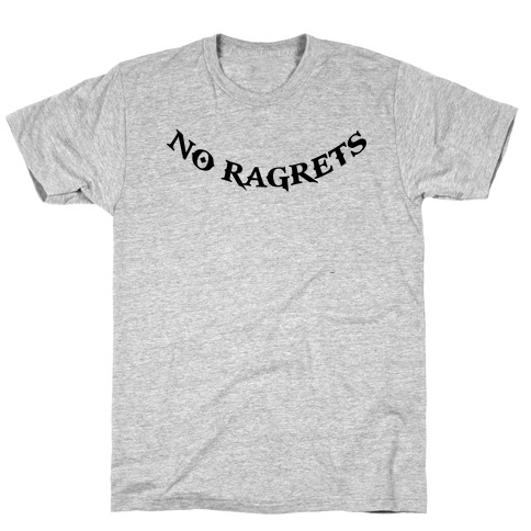 no ragrets t shirt