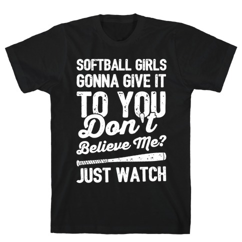 Softball Girls Gonna Give It To you T-Shirt