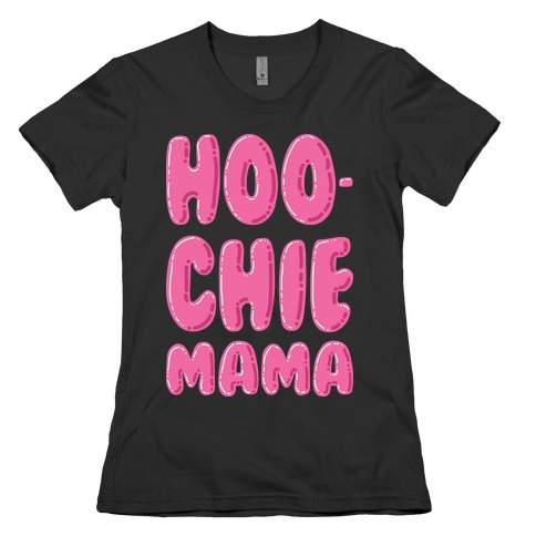 Hoochie Mama Womens T-Shirt