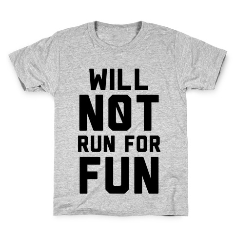 Will Not Run for Fun Kids T-Shirt