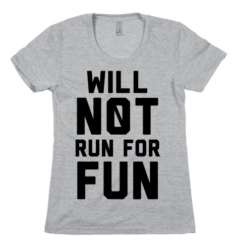 Will Not Run for Fun Womens T-Shirt