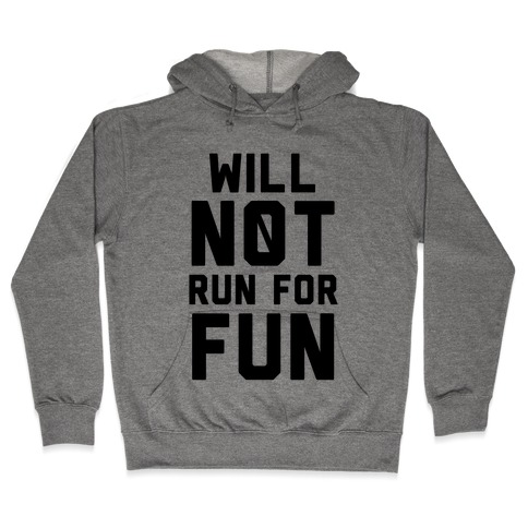Will Not Run for Fun Hooded Sweatshirt