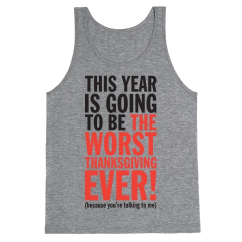 This year is going to be the worst Thanksgiving ever (Tank) Tank Top