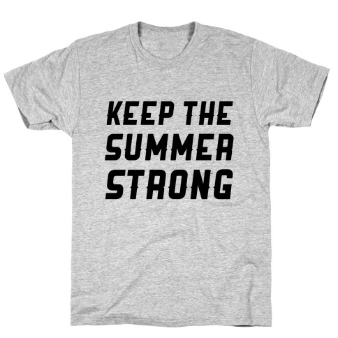 Keep The Summer Strong T-Shirts | LookHUMAN