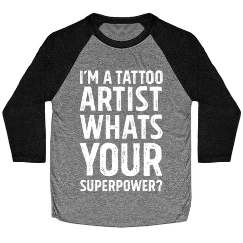 I'm A Tattoo Artist, What's Your Superpower? Baseball Tee