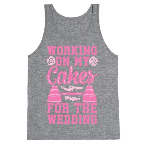 Working On My Cakes For The Wedding Tank Top