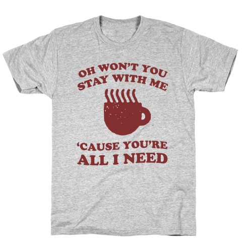 Won't You Stay With Me Coffee T-Shirt