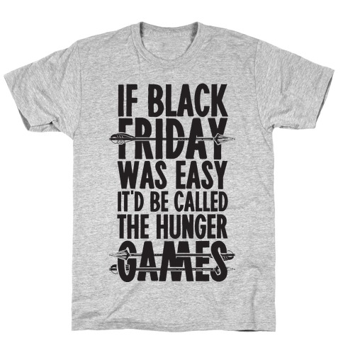 If Black Friday Was Easy It'd Be Called The Hunger Games T-Shirt
