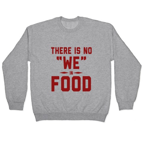There is No "WE" in FOOD Pullover
