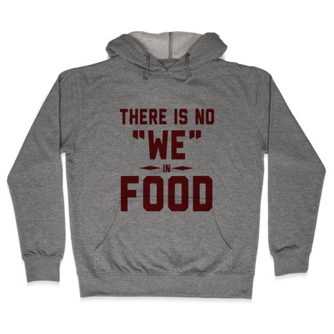 There is No "WE" in FOOD Hooded Sweatshirt