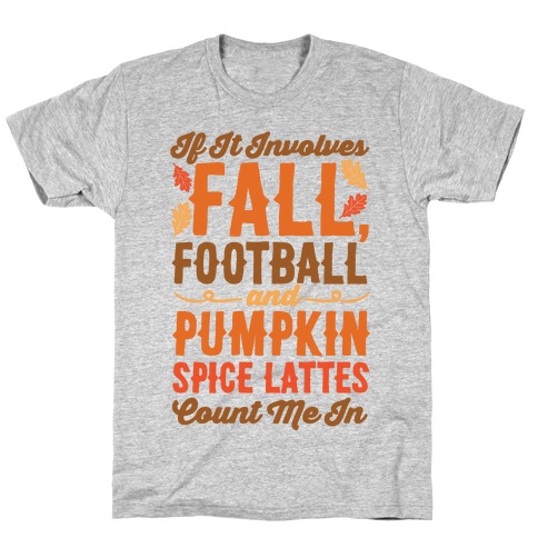 If It Involves Fall Football and Pumpkin Spice Lattes Count Me In T-Shirt