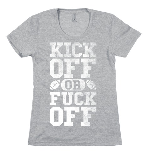 Kick Off Or F*** Off Womens T-Shirt