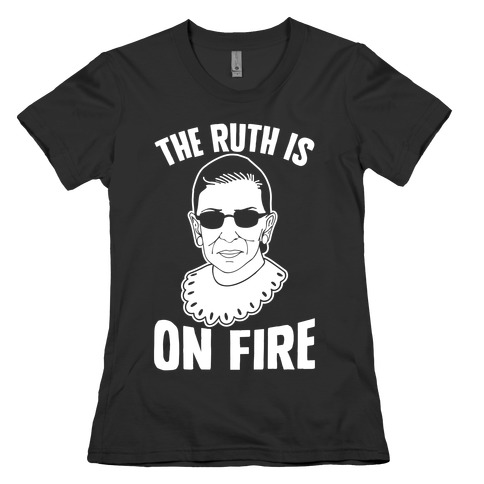 The Ruth Is On Fire Womens T-Shirt