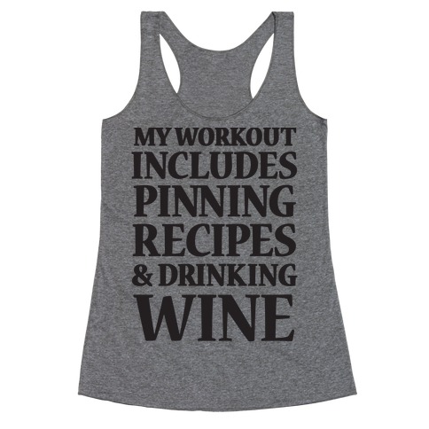 My Workout Includes Pinning Recipes And Drinking Wine Racerback Tank Top