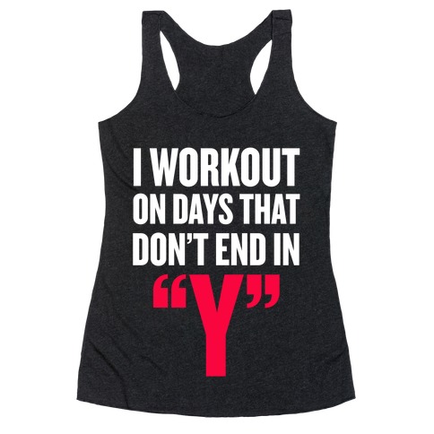 I Workout on Days that don't End in "Y" Racerback Tank Top