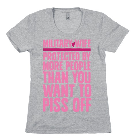 Military Wives Are Well Protected Womens T-Shirt