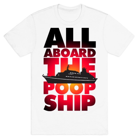 All Aboard The Poop Ship T-Shirt