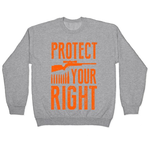 Protect Your Right (Camo Shirt) Pullover