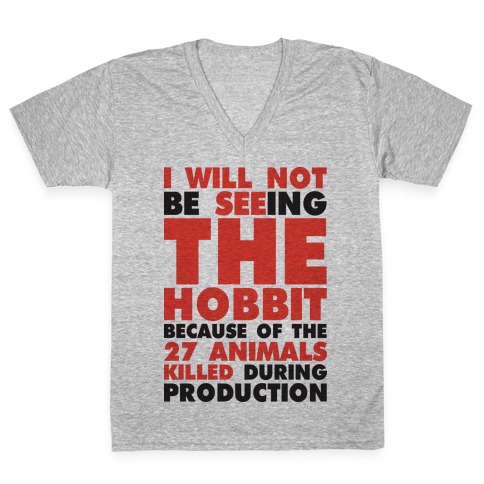 I Will Not Seeing The Hobbit Because Of The 27 animals killed during production V-Neck Tee Shirt