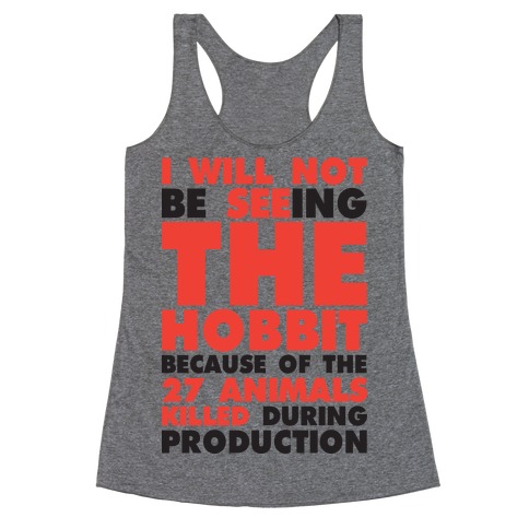 I Will Not Seeing The Hobbit Because Of The 27 animals killed during production Racerback Tank Top