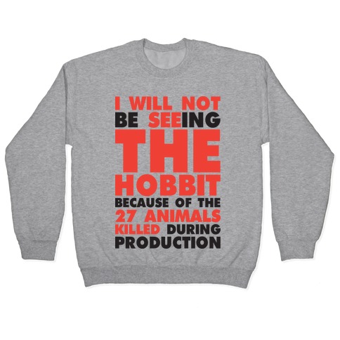 I Will Not Seeing The Hobbit Because Of The 27 animals killed during production Pullover