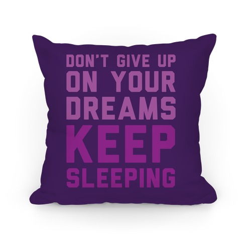Don't Give Up On Your Dreams Keep Sleeping Pillow