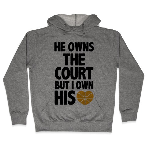 He Owns the Court (Basketball) Hooded Sweatshirt