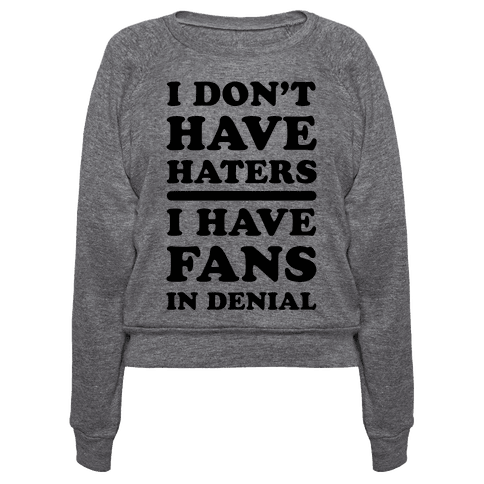 I Don't Have Haters. I Have Fans in Denial - Pullovers - HUMAN