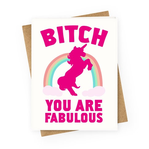 Bitch You Are Fabulous Greeting Card
