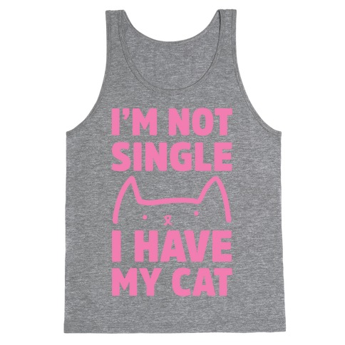I'm Not Single I Have My Cat Tank Top