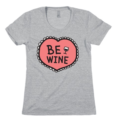 Be Wine Womens T-Shirt