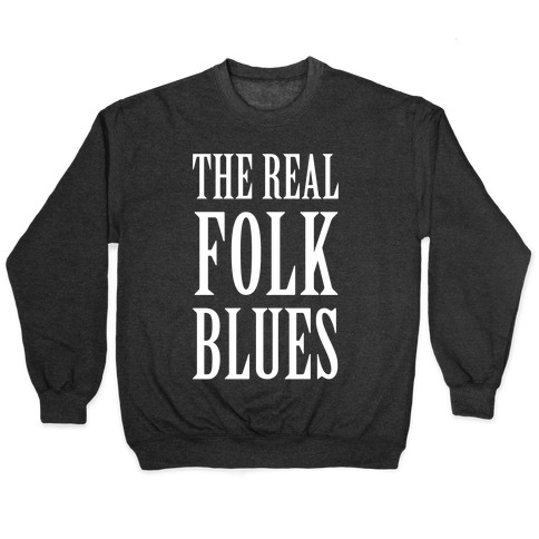 The Real Folk Blues Pullovers Lookhuman