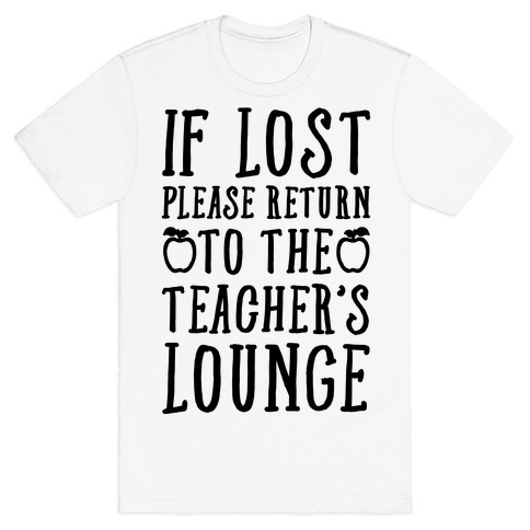 If Lost Please Return To Teacher's Lounge T-Shirt