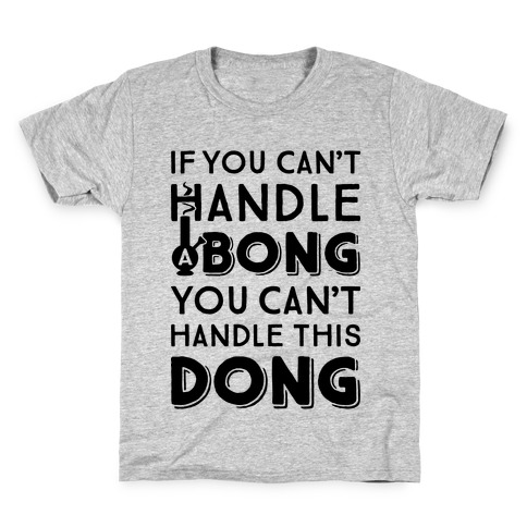 If You Can't Handle A Bong You Can't Handle This Dong Kids T-Shirt