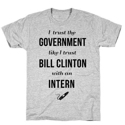 I Trust The Government Like... T-Shirt