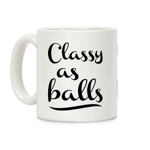 Classy As Balls Coffee Mug