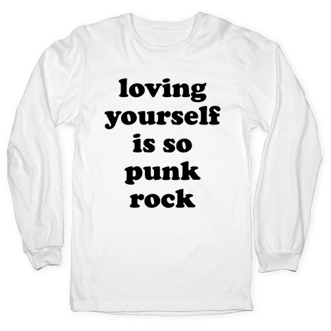 Loving Yourself Is So Punk Rock T-Shirts