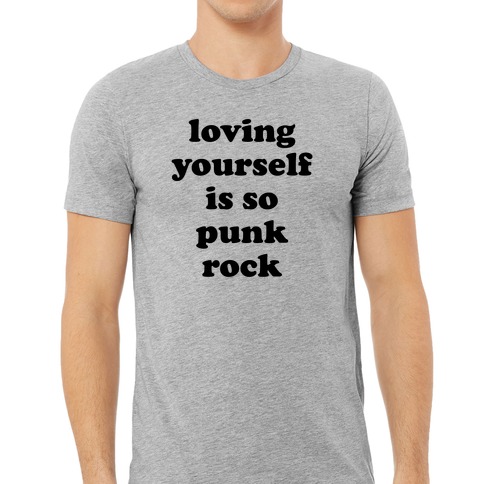 Loving Yourself Is So Punk Rock T-Shirts