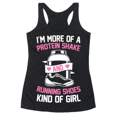 I'm More Of A Protein Shake And Running Shoes Kinda Of Girl Racerback ...
