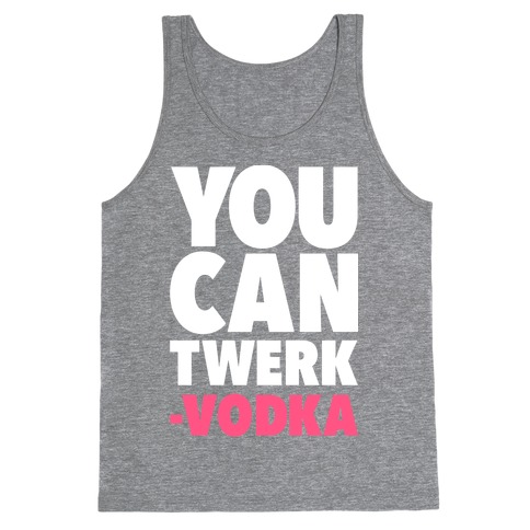 You Can Twerk - Vodka Tank Top