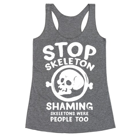 Stop Skeleton Shaming Racerback Tank Top