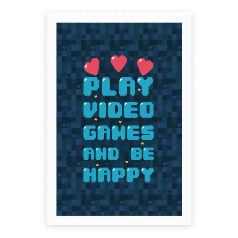 Play Video Games And Be Happy Poster