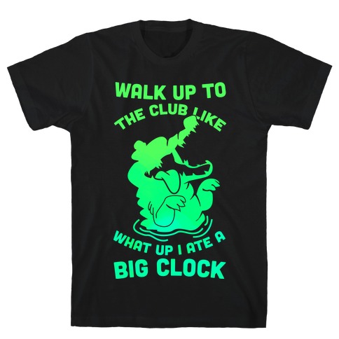 What Up I Ate A Big Clock T-Shirt