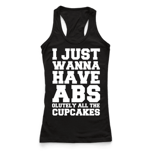 I just Wanna Have Abs...olutely All The Cupcakes - Racerback Tank Tops ...