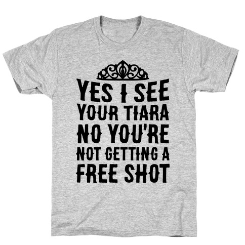 Yes I See Your Tiara T-Shirt