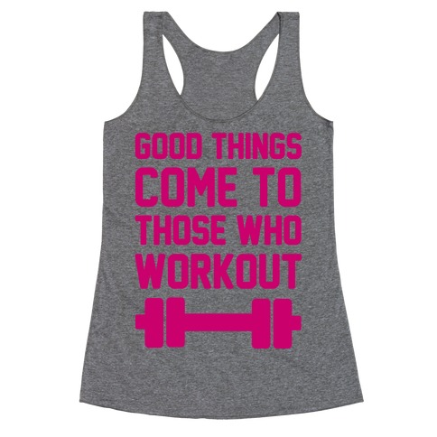 Good Things Come To Those Who Workout Racerback Tank Tops | LookHUMAN