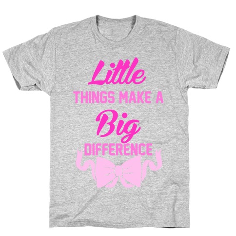 Little Things Make A Big Difference T-Shirt