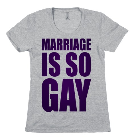 Marriage Is So Gay Womens T-Shirt