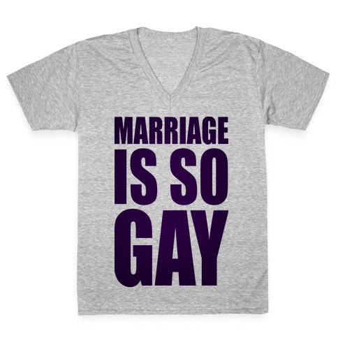 Marriage Is So Gay V-Neck Tee Shirt