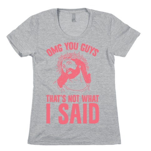 OMG You Guys That's Not What I Said Womens T-Shirt